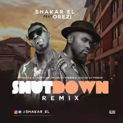 Shakar El – “Shutdown” (Remix) ft. Orezi (Prod by Fliptyce)