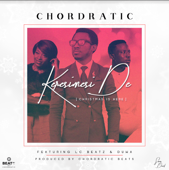 Chordratic ft. Duwa & LC Beatz – Keresimesi De (Christmas Is Here)