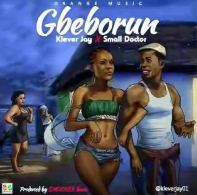 Klever Jay ft. small DOCTOR – “Gbeborun” (prod by Shocker Beatz)