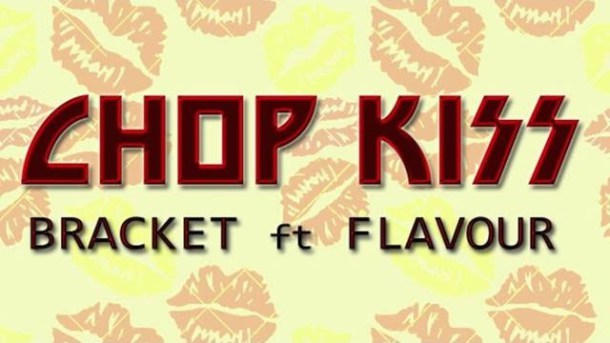 Bracket ft Flavour – Chop Kiss