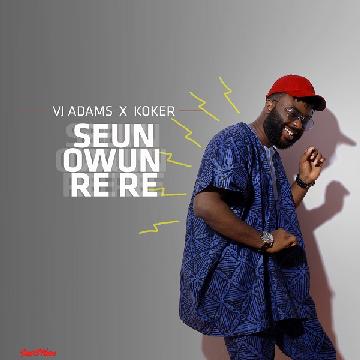 VJ Adams Ft. Koker – Seun Rere