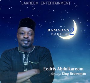 Eedris Abdulkareem – Ramadan Kareem 2 ft. King Brownman