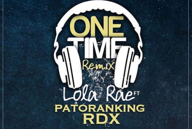 Lola Rae – One Time (Remix) Feat. Patoranking & RDX