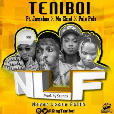 Teniboi – Never Loose Faith ft. Jumabee x Ms Chief x Pele Pele (Prod. By Stunna)