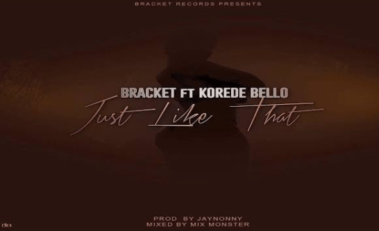 DOWNLOAD VIDEO & MP3: Bracket Ft. Korede Bello – Just Like That
