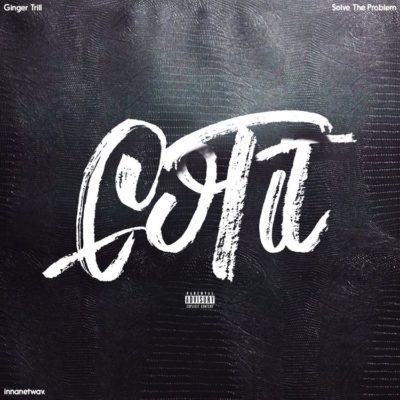 DOWNLOAD MP3: Ginger Trill – Got It ft. Solve The Problem