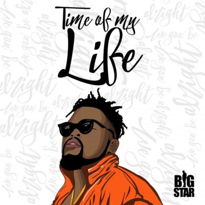 DOWNLOAD MP3: Big Star – Time Of My Life