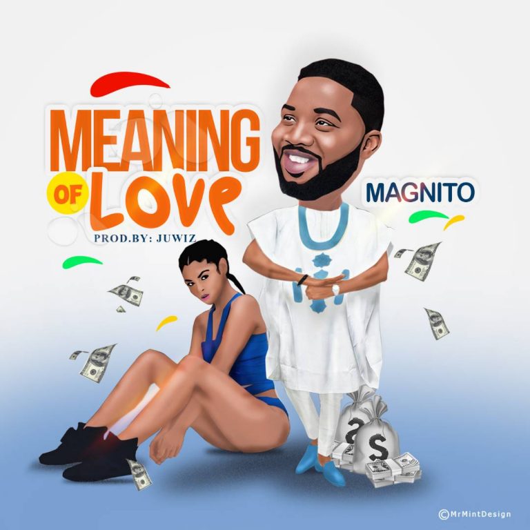 Magnito – Meaning Of Love (Prod. Juwiz)