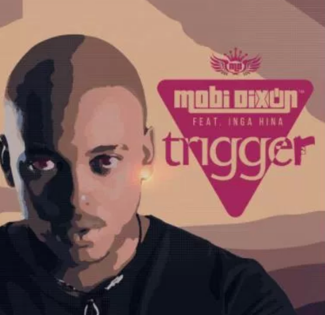 DOWNLOAD: Mobi Dixon – Trigger Ft. Inga Hina