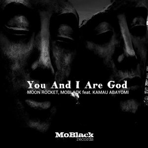 MP3: Moon Rocket & MoBlack – You And I Are God Ft. Kamau Abayomi