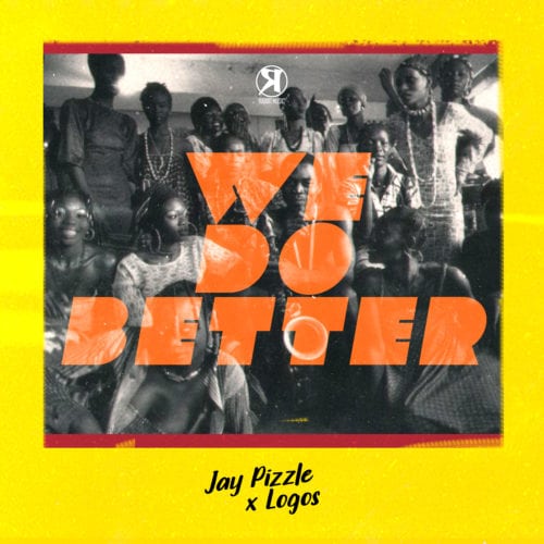 VIDEO: JayPizzle – “We Do Better” ft. Logos