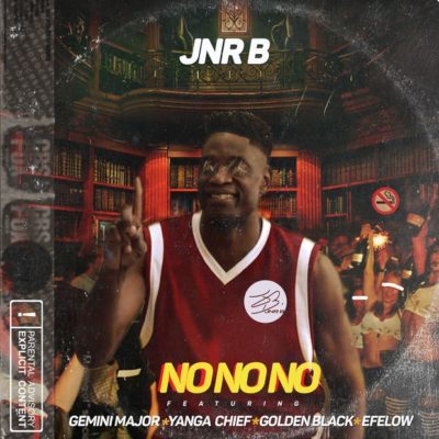 DOWNLOAD MP3: Jnr B – No No No ft. Efelow, Golden Black, Yanga Chief & Gemini Major