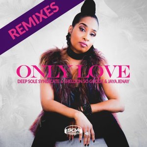 DOWNLOAD MP3: Deep Sole Syndicate, Sheldon So Goode & Jaya Jenay – Only Love (Sounds Of Ali Remix)