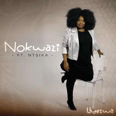 Nokwazi – Uyezwa Ft. Ntsika