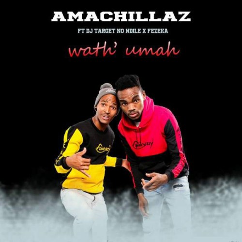 Amachillaz – Wath uMah Ft. DJ Target No Ndile & Fezeka