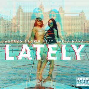 DOWNLOAD MP3: Astryd Brown – Lately Ft. Nadia Nakai
