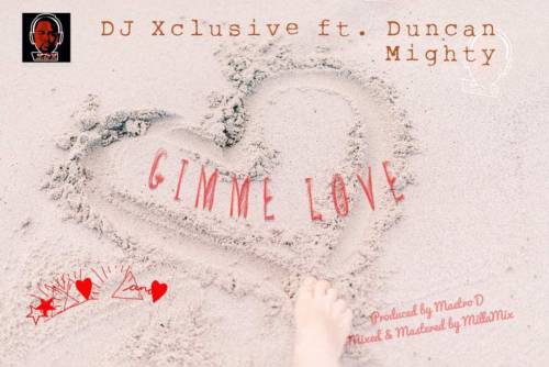 DOWNLOAD DJ Xclusive – “Gimme Love” ft. Duncan Mighty mp3