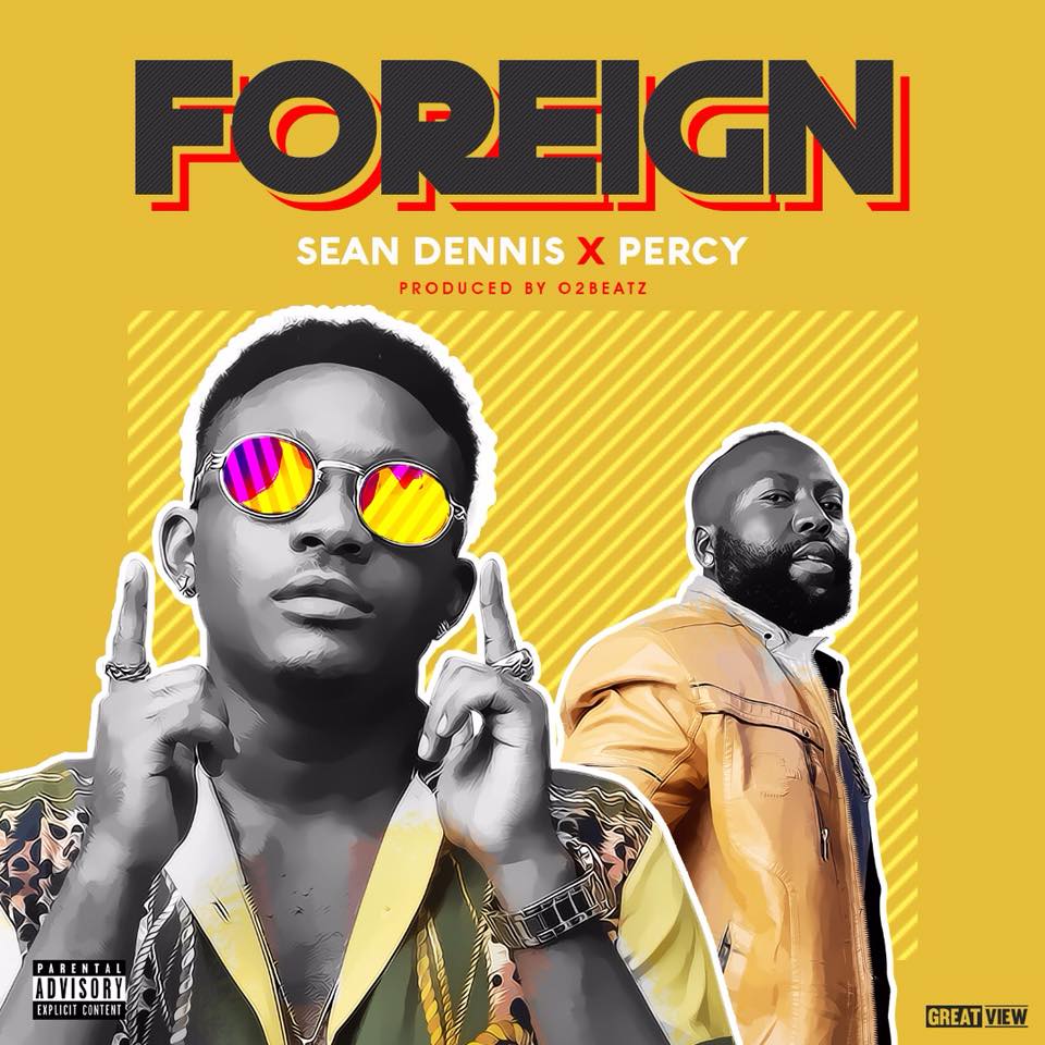 MP3: Sean Dennis – Foreign ft. Percy (Prod by O2Beatz)