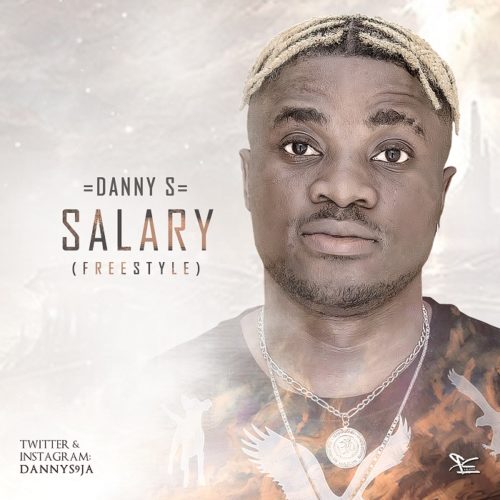 MUSIC | Danny S – Salary (freestyle)