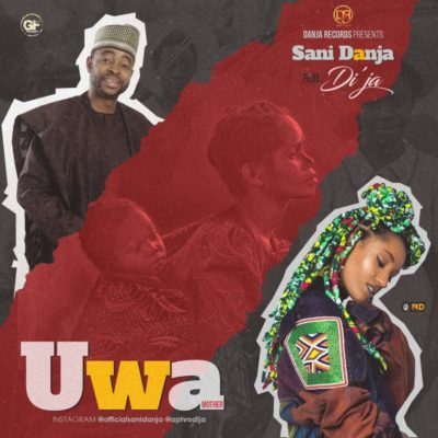 MUSIC | Sani Danja – Uwa (Mother) Ft. Di’ja