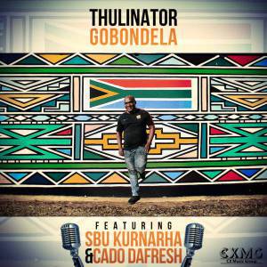 MUSIC | Thulinator – Gobondela (Original Mix) Ft. Sbu Kurnarha & Cado DaFresh