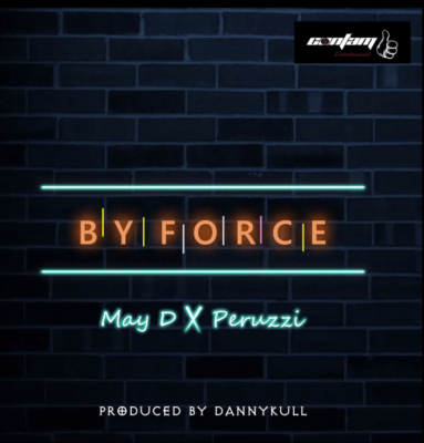 MUSIC | May D – By Force ft. Peruzzi