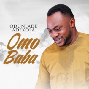 DOWNLOAD: Odunlade Adekola – Omo Baba MP3