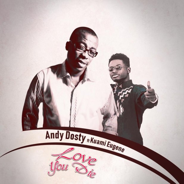 DOWNLOAD: Andy Dosty – Love You Die Ft. Kuami Eugene MP3
