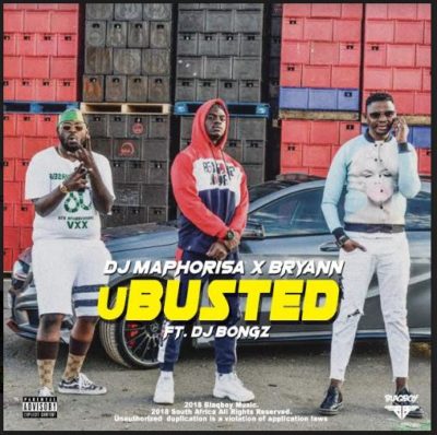 DOWNLOAD: DJ Maphorisa – U Busted ft Bryann x DJ Bongz (mp3)