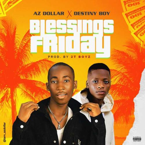 DOWNLOAD Az Dollar Ft. Destiny Boy – Blessings Friday MP3