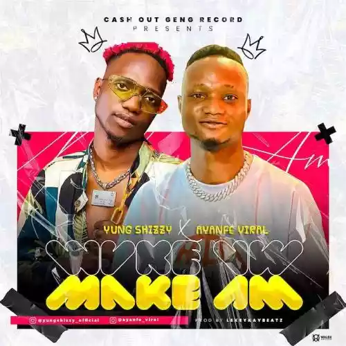 DOWNLOAD Yung Shizzy Ft. Ayanfe Viral – Make Am MP3