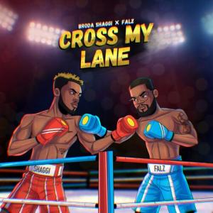 DOWNLOAD Broda Shaggi – Cross My Lane Ft. Falz mp3