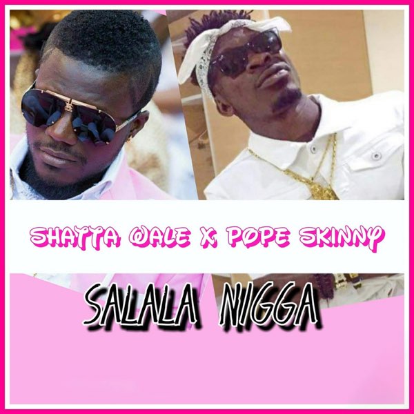 DOWNLOAD Shatta Wale – Salala Nigga Ft Pope Skinny mp3