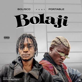 DOWNLOAD Bolisco – Bolaji Ft Portable mp3
