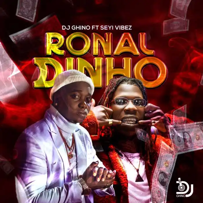 DOWNLOAD Dj Ghino – Ronaldinho Ft. Seyi Vibez mp3