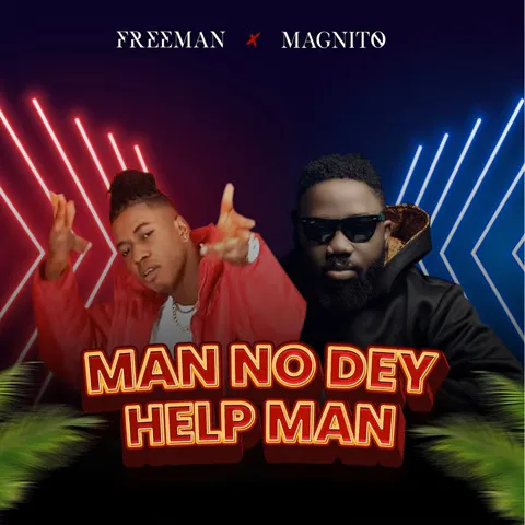 DOWNLOAD Freeman – Man No Dey Help Man Ft Magnito mp3