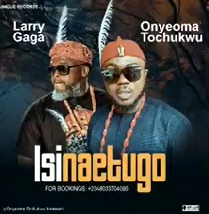 DOWNLOAD Larry Gaaga – Isinaetugo Ft Onyeoma Tochukwu mp3