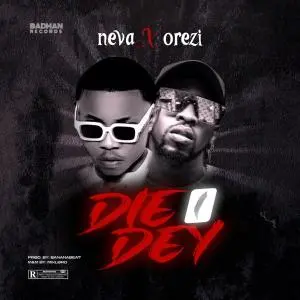 DOWNLOAD Mrneva – Die I Dey Ft. Orezi mp3