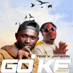 DOWNLOAD Temi – Go Ke. Higher Ft. Jaywon mp3