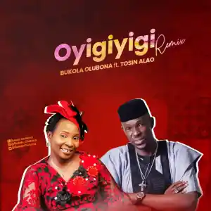 DOWNLOAD Bukola Olubona – Oyigiyigi Remix Ft Tosin Alao mp3