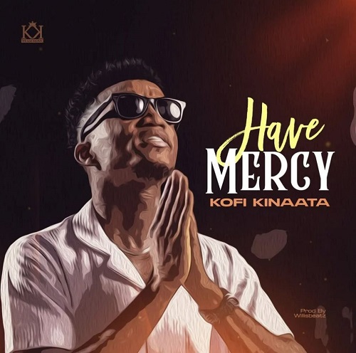DOWNLOAD Kofi Kinaata – Have Mercy mp3