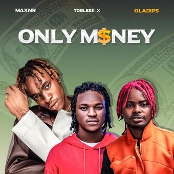 DOWNLOAD Maxnr – Only money Ft Tobless, Oladips mp3