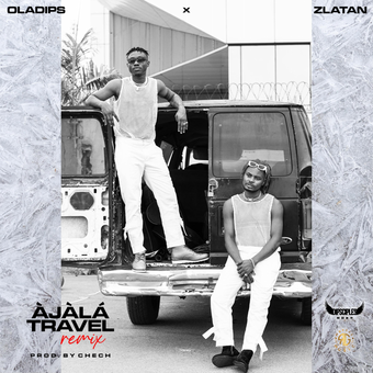 DOWNLOAD Oladips – Àjàlá Travel (Remix) Ft Zlatan mp3
