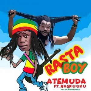 DOWNLOAD Atemuda – Rasta Boy Ft Ras Kuuku mp3