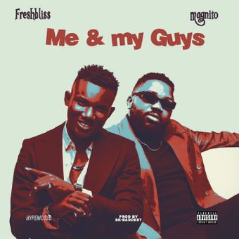DOWNLOAD Freshbliss – Me & My Guys Ft Magnito mp3