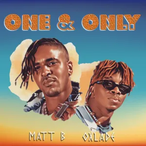DOWNLOAD Matt B – One & Only Ft. Oxlade mp3