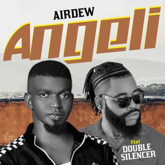 DOWNLOAD Airdew – Angeli Ft Double Silencer mp3