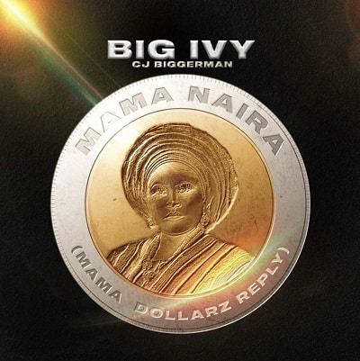 DOWNLOAD Big Ivy – Mama Naira (Mama Dollarz Reply) Ft Cj Biggerman mp3