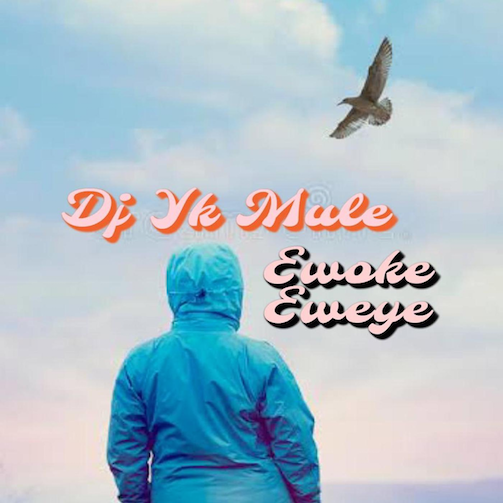 DOWNLOAD DJ YK – Ewoke Eweye mp3