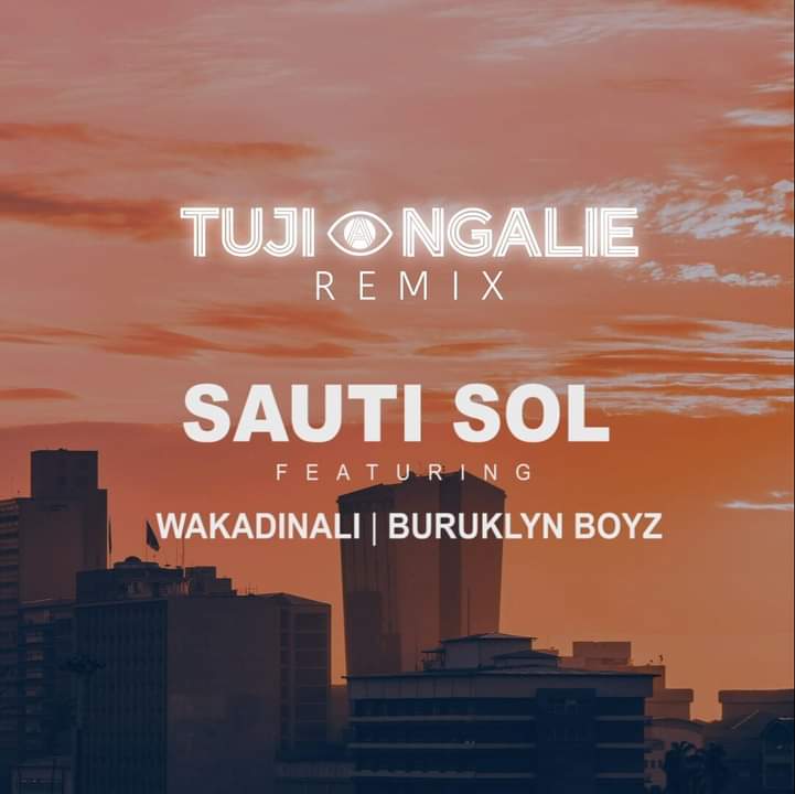 DOWNLOAD Sauti Sol ft Wakadinali & Buruklyn Boyz – Tujiangalie Remix mp3